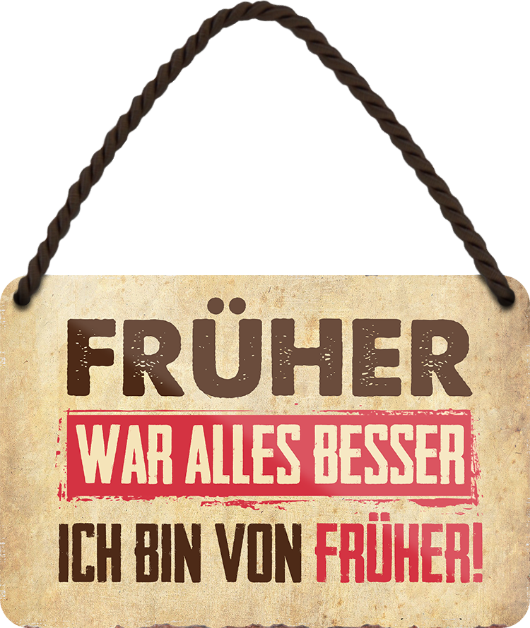 4252024250756		 ''Früher war alles besser. Ich bin von früher'' Schilderstore24 Blechschilder sind perfekt als Geschenk zu Weihnachten, Geburtstage, Feiern, Partys, Grillabende, Namenstag, Feiertag, Mädelsabend, Hochzeit. Jederzeit stilvoll im Wohnzimmer, Partykeller, Garage, Praxis, Büro, Café, Hauseingang Sarkasmus Ironie Funny Schwarzer Humor faul dumm fun rente lästern teufel