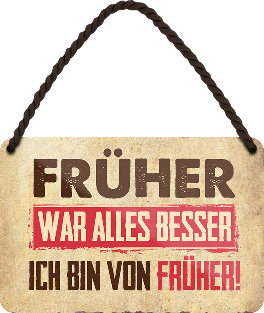 4252024250756		 ''Früher war alles besser. Ich bin von früher'' Schilderstore24 Blechschilder sind perfekt als Geschenk zu Weihnachten, Geburtstage, Feiern, Partys, Grillabende, Namenstag, Feiertag, Mädelsabend, Hochzeit. Jederzeit stilvoll im Wohnzimmer, Partykeller, Garage, Praxis, Büro, Café, Hauseingang Sarkasmus Ironie Funny Schwarzer Humor faul dumm fun rente lästern teufel