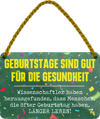 4252024251067		 ''Geburtstage sind gut für die Gesundheit'' Schilderstore24 Blechschilder sind perfekt als Geschenk zu Weihnachten, Geburtstage, Feiern, Partys, Grillabende, Namenstag, Feiertag, Mädelsabend, Hochzeit. Jederzeit stilvoll im Wohnzimmer, Partykeller, Garage, Praxis, Büro, Café, Hauseingang Zuhause Eltern Geschwister oma opa familie geburtstag happy birthday