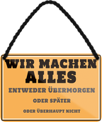 4252024250916		 ''Wir machen alles. Übermorgen, später oder nicht'' Schilderstore24 Blechschilder sind perfekt als Geschenk zu Weihnachten, Geburtstage, Feiern, Partys, Grillabende, Namenstag, Feiertag, Mädelsabend, Hochzeit. Jederzeit stilvoll im Wohnzimmer, Partykeller, Garage, Praxis, Büro, Café, Hauseingang Büro Chef Angestellter Arbeit Job Arbeitsplatz Alltag Beruf Ausbildung