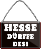 4252024250947		 ''Hesse dürfe des!'' Schilderstore24 Blechschilder sind perfekt als Geschenk zu Weihnachten, Geburtstage, Feiern, Partys, Grillabende, Namenstag, Feiertag, Mädelsabend, Hochzeit. Jederzeit stilvoll im Wohnzimmer, Partykeller, Garage, Praxis, Büro, Café, Hauseingang politik regierung fachkräfte ironsich kanzler job Politiker Kabinett Chef Regierung