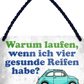 4252024250794		 ''Warum laufen wenn ich vier gesunde Reifen habe'' Schilderstore24 Blechschilder sind perfekt als Geschenk zu Weihnachten, Geburtstage, Feiern, Partys, Grillabende, Namenstag, Feiertag, Mädelsabend, Hochzeit. Jederzeit stilvoll im Wohnzimmer, Partykeller, Garage, Praxis, Büro, Café, Hauseingang Sarkasmus Ironie Funny Schwarzer Humor faul dumm fun rente lästern teufel