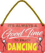 4252024251029		 ''Good time for Dancing'' Schilderstore24 Blechschilder sind perfekt als Geschenk zu Weihnachten, Geburtstage, Feiern, Partys, Grillabende, Namenstag, Feiertag, Mädelsabend, Hochzeit. Jederzeit stilvoll im Wohnzimmer, Partykeller, Garage, Praxis, Büro, Café, Hauseingang Freizeit Sport tanzen dancing Aktivitäten walzer gruppentanz volkstanz tänzer tänzerin