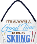 4252024251258		 ''Good time for Ski'' Schilderstore24 Blechschilder sind perfekt als Geschenk zu Weihnachten, Geburtstage, Feiern, Partys, Grillabende, Namenstag, Feiertag, Mädelsabend, Hochzeit. Jederzeit stilvoll im Wohnzimmer, Partykeller, Garage, Praxis, Büro, Café, Hauseingang Freizeit Sport Ski Schnee Aktivitäten skifahren kegeln biken rad hobby angeln