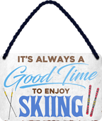 4252024251258		 ''Good time for Ski'' Schilderstore24 Blechschilder sind perfekt als Geschenk zu Weihnachten, Geburtstage, Feiern, Partys, Grillabende, Namenstag, Feiertag, Mädelsabend, Hochzeit. Jederzeit stilvoll im Wohnzimmer, Partykeller, Garage, Praxis, Büro, Café, Hauseingang Freizeit Sport Ski Schnee Aktivitäten skifahren kegeln biken rad hobby angeln
