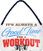 4252024251043		 ''Good time for Workout'' Schilderstore24 Blechschilder sind perfekt als Geschenk zu Weihnachten, Geburtstage, Feiern, Partys, Grillabende, Namenstag, Feiertag, Mädelsabend, Hochzeit. Jederzeit stilvoll im Wohnzimmer, Partykeller, Garage, Praxis, Büro, Café, Hauseingang crossfit Hobby bodybuilding fitnesstrainer fitness freizeit sport aktivitäten