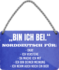 4252024250930		 ''Bin ich bei. Norddetusch für Okay'' Schilderstore24 Blechschilder sind perfekt als Geschenk zu Weihnachten, Geburtstage, Feiern, Partys, Grillabende, Namenstag, Feiertag, Mädelsabend, Hochzeit. Jederzeit stilvoll im Wohnzimmer, Partykeller, Garage, Praxis, Büro, Café, Hauseingang politik regierung fachkräfte ironsich kanzler job Politiker Kabinett Chef Regierung