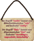 4252024251241		 ''Der Begriff 'rechts' kommt von.. 'links' von hinterhältig''Schilderstore24 Blechschilder sind perfekt als Geschenk zu Weihnachten, Geburtstage, Feiern, Partys, Grillabende, Namenstag, Feiertag, Mädelsabend, Hochzeit. Jederzeit stilvoll im Wohnzimmer, Partykeller, Garage, Praxis, Büro, Café, Hauseingang politik regierung fachkräfte ironsich kanzler job Politiker Kabinett Chef Regierung