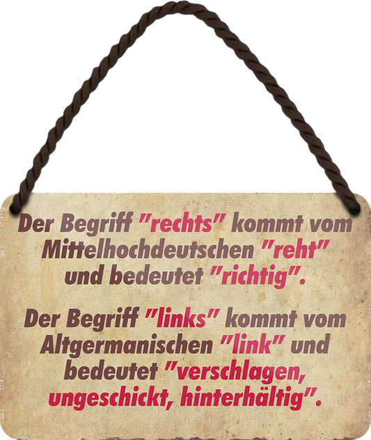 4252024251241		 ''Der Begriff 'rechts' kommt von.. 'links' von hinterhältig''Schilderstore24 Blechschilder sind perfekt als Geschenk zu Weihnachten, Geburtstage, Feiern, Partys, Grillabende, Namenstag, Feiertag, Mädelsabend, Hochzeit. Jederzeit stilvoll im Wohnzimmer, Partykeller, Garage, Praxis, Büro, Café, Hauseingang politik regierung fachkräfte ironsich kanzler job Politiker Kabinett Chef Regierung