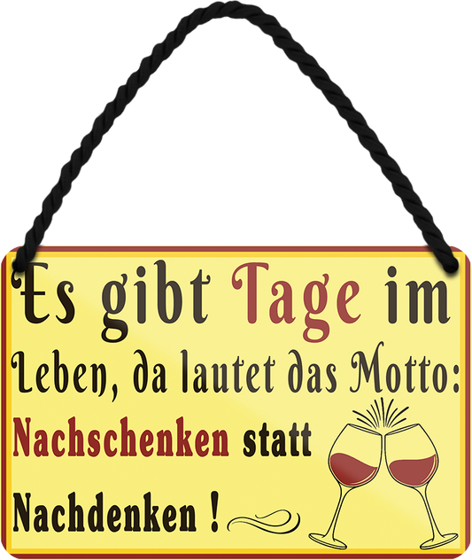 4252024251845		 ''Es gibt Tage im Leben Motto Nachschenken Nachdenken''
 Schilderstore24 Blechschilder sind perfekt als Geschenk zu Weihnachten, Geburtstage, Feiern, Partys, Grillabende, Namenstag, Feiertag, Mädelsabend, Hochzeit. Jederzeit stilvoll im Wohnzimmer, Partykeller, Garage, Praxis, Büro, Café, Hauseingang Alkohol Cocktail Bier Sekt Getränk Bier Alkohol schnaps promille tequila   