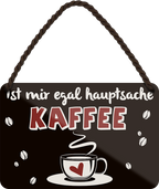 4252024252057		 ''Ist mir egal hauptsache Kaffee''
 Schilderstore24 Blechschilder sind perfekt als Geschenk zu Weihnachten, Geburtstage, Feiern, Partys, Grillabende, Namenstag, Feiertag, Mädelsabend, Hochzeit. Jederzeit stilvoll im Wohnzimmer, Partykeller, Garage, Praxis, Büro, Café, Hauseingang Lebensmittel Kaffee Kuchen Sucht café coffee kaffeemaschine getränk essen