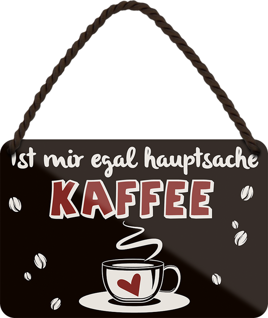 4252024252057		 ''Ist mir egal hauptsache Kaffee''
 Schilderstore24 Blechschilder sind perfekt als Geschenk zu Weihnachten, Geburtstage, Feiern, Partys, Grillabende, Namenstag, Feiertag, Mädelsabend, Hochzeit. Jederzeit stilvoll im Wohnzimmer, Partykeller, Garage, Praxis, Büro, Café, Hauseingang Lebensmittel Kaffee Kuchen Sucht café coffee kaffeemaschine getränk essen