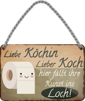 4252024252231		 ''Liebe Köchin Koch hier fällt ihre Kunst in Loch''
 Schilderstore24 Blechschilder sind perfekt als Geschenk zu Weihnachten, Geburtstage, Feiern, Partys, Grillabende, Namenstag, Feiertag, Mädelsabend, Hochzeit. Jederzeit stilvoll im Wohnzimmer, Partykeller, Garage, Praxis, Büro, Café, Hauseingang Zuhause WC Open Closed Badezimmer toilette scheißhaus putzen haushalt heim