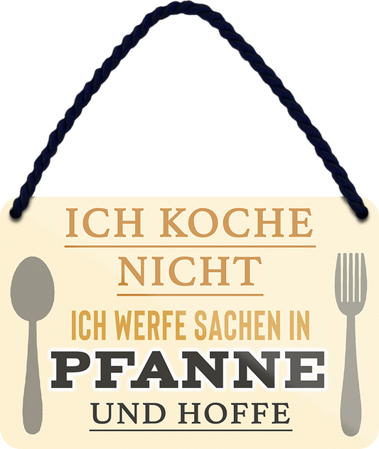 4252024251982		 ''Ich koch nicht, Ich werfe Sachen in die Pfanne''
 Schilderstore24 Blechschilder sind perfekt als Geschenk zu Weihnachten, Geburtstage, Feiern, Partys, Grillabende, Namenstag, Feiertag, Mädelsabend, Hochzeit. Jederzeit stilvoll im Wohnzimmer, Partykeller, Garage, Praxis, Büro, Café, Hauseingang Lebensmittel Kaffee Kuchen Tee Grill crepes teigware süßigkeit essen grill wurst