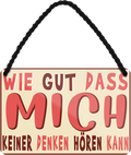 4252024252101		 ''Wie gut dass mich keiner denken hören kann''
 Schilderstore24 Blechschilder sind perfekt als Geschenk zu Weihnachten, Geburtstage, Feiern, Partys, Grillabende, Namenstag, Feiertag, Mädelsabend, Hochzeit. Jederzeit stilvoll im Wohnzimmer, Partykeller, Garage, Praxis, Büro, Café, Hauseingang Weisheiten Leben Sprichwörter Tipp wahrheit sprichwort tiefsinnig ratschlag