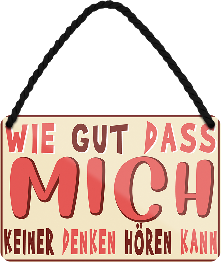 4252024252101		 ''Wie gut dass mich keiner denken hören kann''
 Schilderstore24 Blechschilder sind perfekt als Geschenk zu Weihnachten, Geburtstage, Feiern, Partys, Grillabende, Namenstag, Feiertag, Mädelsabend, Hochzeit. Jederzeit stilvoll im Wohnzimmer, Partykeller, Garage, Praxis, Büro, Café, Hauseingang Weisheiten Leben Sprichwörter Tipp wahrheit sprichwort tiefsinnig ratschlag