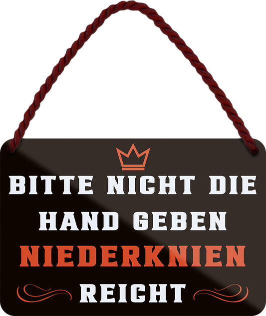 4252024251814		 ''Bitte nicht die Hand geben Niederknien reicht''
 Schilderstore24 Blechschilder sind perfekt als Geschenk zu Weihnachten, Geburtstage, Feiern, Partys, Grillabende, Namenstag, Feiertag, Mädelsabend, Hochzeit. Jederzeit stilvoll im Wohnzimmer, Partykeller, Garage, Praxis, Büro, Café, Hauseingang Sarkasmus Ironie Funny Schwarzer Humor faul dumm fun rente lästern teufel