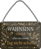 4252024251920		 ''Wahnsinn was ich alles am Tag nicht schaffe''
 Schilderstore24 Blechschilder sind perfekt als Geschenk zu Weihnachten, Geburtstage, Feiern, Partys, Grillabende, Namenstag, Feiertag, Mädelsabend, Hochzeit. Jederzeit stilvoll im Wohnzimmer, Partykeller, Garage, Praxis, Büro, Café, Hauseingang Büro Chef Angestellter Arbeit Job Arbeitsplatz Alltag Beruf Ausbildung