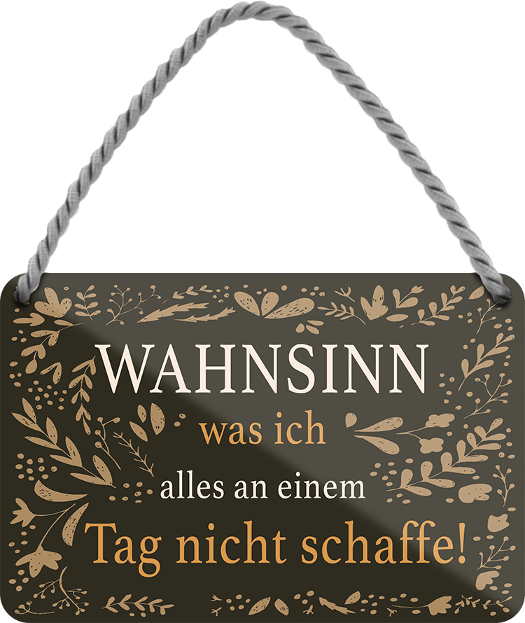 4252024251920		 ''Wahnsinn was ich alles am Tag nicht schaffe''
 Schilderstore24 Blechschilder sind perfekt als Geschenk zu Weihnachten, Geburtstage, Feiern, Partys, Grillabende, Namenstag, Feiertag, Mädelsabend, Hochzeit. Jederzeit stilvoll im Wohnzimmer, Partykeller, Garage, Praxis, Büro, Café, Hauseingang Büro Chef Angestellter Arbeit Job Arbeitsplatz Alltag Beruf Ausbildung