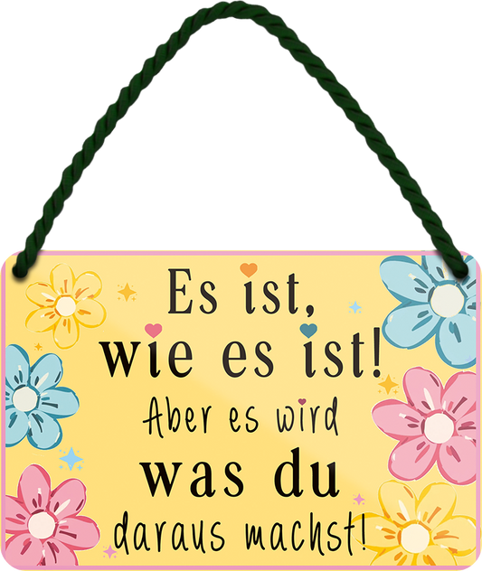 4252024252064		 ''Es ist wie es ist.. was du draus machst''
 Schilderstore24 Blechschilder sind perfekt als Geschenk zu Weihnachten, Geburtstage, Feiern, Partys, Grillabende, Namenstag, Feiertag, Mädelsabend, Hochzeit. Jederzeit stilvoll im Wohnzimmer, Partykeller, Garage, Praxis, Büro, Café, Hauseingang Weisheiten Leben Sprichwörter Tipp wahrheit sprichwort tiefsinnig ratschlag