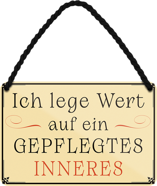 4252024252071		 ''Ich lege Wert auf ein gepflegtes Inneres''
 Schilderstore24 Blechschilder sind perfekt als Geschenk zu Weihnachten, Geburtstage, Feiern, Partys, Grillabende, Namenstag, Feiertag, Mädelsabend, Hochzeit. Jederzeit stilvoll im Wohnzimmer, Partykeller, Garage, Praxis, Büro, Café, Hauseingang Weisheiten Leben Sprichwörter Tipp wahrheit sprichwort tiefsinnig ratschlag