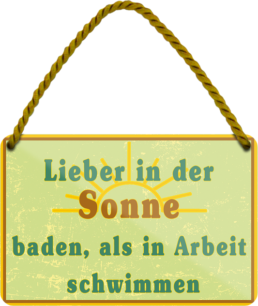 4252024252125		 ''Lieber in der Sonne baden Arbeit schwimmen''
 Schilderstore24 Blechschilder sind perfekt als Geschenk zu Weihnachten, Geburtstage, Feiern, Partys, Grillabende, Namenstag, Feiertag, Mädelsabend, Hochzeit. Jederzeit stilvoll im Wohnzimmer, Partykeller, Garage, Praxis, Büro, Café, Hauseingang Meer Urlaub Sommer Sandstrand meer wasser strand sand urlaub ferien