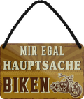 4252024252248		 ''Mir egal hauptsache Biken''
 Schilderstore24 Blechschilder sind perfekt als Geschenk zu Weihnachten, Geburtstage, Feiern, Partys, Grillabende, Namenstag, Feiertag, Mädelsabend, Hochzeit. Jederzeit stilvoll im Wohnzimmer, Partykeller, Garage, Praxis, Büro, Café, Hauseingang Mechaniker Auto Motorrad Werkstatt auto lkw brummi tüfteln schrauber