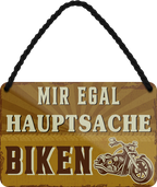 4252024252248		 ''Mir egal hauptsache Biken''
 Schilderstore24 Blechschilder sind perfekt als Geschenk zu Weihnachten, Geburtstage, Feiern, Partys, Grillabende, Namenstag, Feiertag, Mädelsabend, Hochzeit. Jederzeit stilvoll im Wohnzimmer, Partykeller, Garage, Praxis, Büro, Café, Hauseingang Mechaniker Auto Motorrad Werkstatt auto lkw brummi tüfteln schrauber