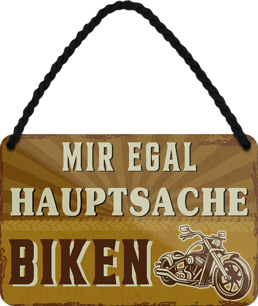 4252024252248		 ''Mir egal hauptsache Biken''
 Schilderstore24 Blechschilder sind perfekt als Geschenk zu Weihnachten, Geburtstage, Feiern, Partys, Grillabende, Namenstag, Feiertag, Mädelsabend, Hochzeit. Jederzeit stilvoll im Wohnzimmer, Partykeller, Garage, Praxis, Büro, Café, Hauseingang Mechaniker Auto Motorrad Werkstatt auto lkw brummi tüfteln schrauber