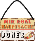 4252024252002		 ''Mir egal hauptsache Döner''
 Schilderstore24 Blechschilder sind perfekt als Geschenk zu Weihnachten, Geburtstage, Feiern, Partys, Grillabende, Namenstag, Feiertag, Mädelsabend, Hochzeit. Jederzeit stilvoll im Wohnzimmer, Partykeller, Garage, Praxis, Büro, Café, Hauseingang Lebensmittel Kaffee Kuchen Tee Grill crepes teigware süßigkeit essen grill wurst