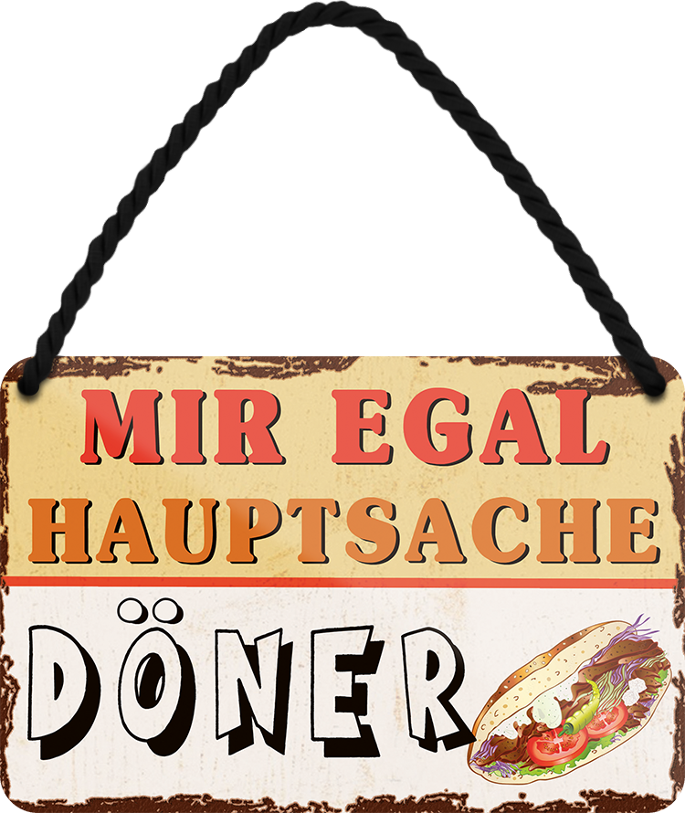 4252024252002		 ''Mir egal hauptsache Döner''
 Schilderstore24 Blechschilder sind perfekt als Geschenk zu Weihnachten, Geburtstage, Feiern, Partys, Grillabende, Namenstag, Feiertag, Mädelsabend, Hochzeit. Jederzeit stilvoll im Wohnzimmer, Partykeller, Garage, Praxis, Büro, Café, Hauseingang Lebensmittel Kaffee Kuchen Tee Grill crepes teigware süßigkeit essen grill wurst