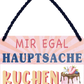 4252024252040		 ''Mir egal, hauptsache Kuchen''
 Schilderstore24 Blechschilder sind perfekt als Geschenk zu Weihnachten, Geburtstage, Feiern, Partys, Grillabende, Namenstag, Feiertag, Mädelsabend, Hochzeit. Jederzeit stilvoll im Wohnzimmer, Partykeller, Garage, Praxis, Büro, Café, Hauseingang Lebensmittel Kaffee Kuchen Tee Grill crepes teigware süßigkeit essen grill wurst