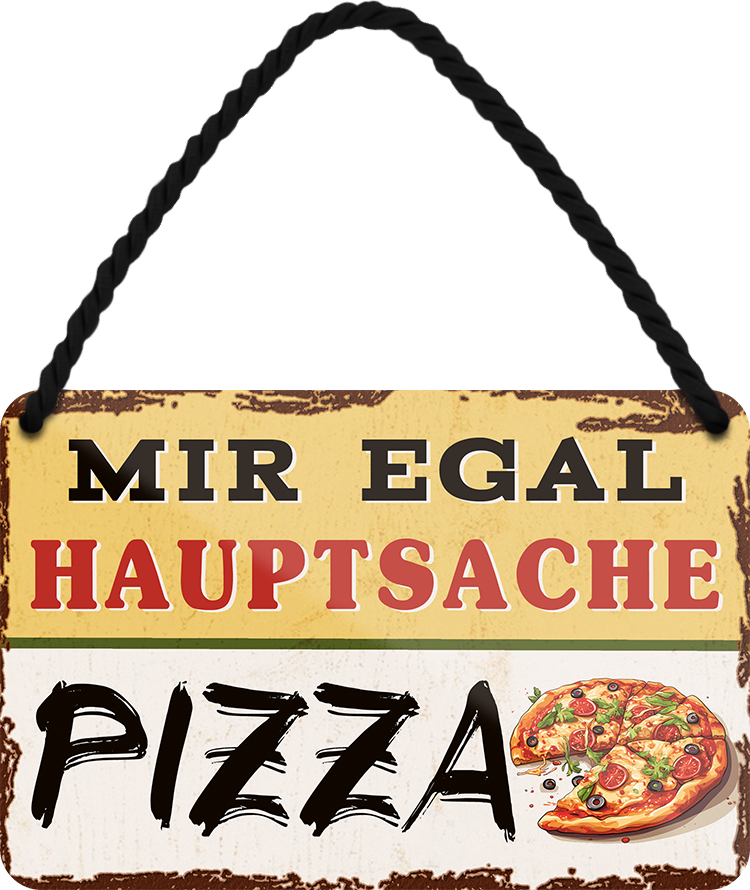 4252024252019		 ''Mir egal hauptsache Pizza''
 Schilderstore24 Blechschilder sind perfekt als Geschenk zu Weihnachten, Geburtstage, Feiern, Partys, Grillabende, Namenstag, Feiertag, Mädelsabend, Hochzeit. Jederzeit stilvoll im Wohnzimmer, Partykeller, Garage, Praxis, Büro, Café, Hauseingang Lebensmittel Kaffee Kuchen Tee Grill crepes teigware süßigkeit essen grill wurst