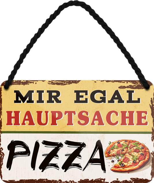 4252024252019		 ''Mir egal hauptsache Pizza''
 Schilderstore24 Blechschilder sind perfekt als Geschenk zu Weihnachten, Geburtstage, Feiern, Partys, Grillabende, Namenstag, Feiertag, Mädelsabend, Hochzeit. Jederzeit stilvoll im Wohnzimmer, Partykeller, Garage, Praxis, Büro, Café, Hauseingang Lebensmittel Kaffee Kuchen Tee Grill crepes teigware süßigkeit essen grill wurst