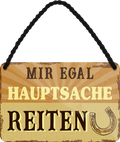 4252024252163		 ''Mir egal hauptsache Reiten''
 Schilderstore24 Blechschilder sind perfekt als Geschenk zu Weihnachten, Geburtstage, Feiern, Partys, Grillabende, Namenstag, Feiertag, Mädelsabend, Hochzeit. Jederzeit stilvoll im Wohnzimmer, Partykeller, Garage, Praxis, Büro, Café, Hauseingang Nutztier Pferd Reiten Pony Stall sattel ausreiten pferde tier landwirtschaft