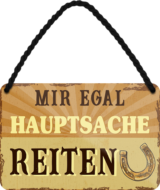 4252024252163		 ''Mir egal hauptsache Reiten''
 Schilderstore24 Blechschilder sind perfekt als Geschenk zu Weihnachten, Geburtstage, Feiern, Partys, Grillabende, Namenstag, Feiertag, Mädelsabend, Hochzeit. Jederzeit stilvoll im Wohnzimmer, Partykeller, Garage, Praxis, Büro, Café, Hauseingang Nutztier Pferd Reiten Pony Stall sattel ausreiten pferde tier landwirtschaft