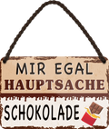 4252024252026		 ''Mir egal hauptsache Schokolade''
 Schilderstore24 Blechschilder sind perfekt als Geschenk zu Weihnachten, Geburtstage, Feiern, Partys, Grillabende, Namenstag, Feiertag, Mädelsabend, Hochzeit. Jederzeit stilvoll im Wohnzimmer, Partykeller, Garage, Praxis, Büro, Café, Hauseingang Lebensmittel Kaffee Kuchen Tee Grill crepes teigware süßigkeit essen grill wurst