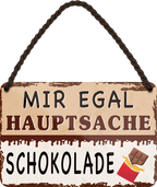 4252024252026		 ''Mir egal hauptsache Schokolade''
 Schilderstore24 Blechschilder sind perfekt als Geschenk zu Weihnachten, Geburtstage, Feiern, Partys, Grillabende, Namenstag, Feiertag, Mädelsabend, Hochzeit. Jederzeit stilvoll im Wohnzimmer, Partykeller, Garage, Praxis, Büro, Café, Hauseingang Lebensmittel Kaffee Kuchen Tee Grill crepes teigware süßigkeit essen grill wurst