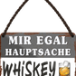 4252024251869		 ''Mir egal hauptsache Whiskey''
 Schilderstore24 Blechschilder sind perfekt als Geschenk zu Weihnachten, Geburtstage, Feiern, Partys, Grillabende, Namenstag, Feiertag, Mädelsabend, Hochzeit. Jederzeit stilvoll im Wohnzimmer, Partykeller, Garage, Praxis, Büro, Café, Hauseingang Alkohol Cocktail Bier Sekt Getränk Bier Alkohol schnaps promille tequila   