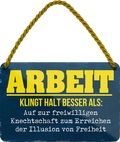 4252024252651		 ''Arbeit klingt halt besser als Knechtschaft'' Schilderstore24 Blechschilder sind perfekt als Geschenk zu Weihnachten, Geburtstage, Feiern, Partys, Grillabende, Namenstag, Feiertag, Mädelsabend, Hochzeit. Jederzeit stilvoll im Wohnzimmer, Partykeller, Garage, Praxis, Büro, Café, Hauseingang Büro Chef Angestellter Arbeit Job Arbeitsplatz Alltag Beruf Ausbildung
