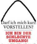 4252024252552		 ''Darf ich mich kurz Vorstellen. Schlechte Umgang''
 Schilderstore24 Blechschilder sind perfekt als Geschenk zu Weihnachten, Geburtstage, Feiern, Partys, Grillabende, Namenstag, Feiertag, Mädelsabend, Hochzeit. Jederzeit stilvoll im Wohnzimmer, Partykeller, Garage, Praxis, Büro, Café, Hauseingang Sarkasmus Ironie Funny Schwarzer Humor faul dumm fun rente lästern teufel