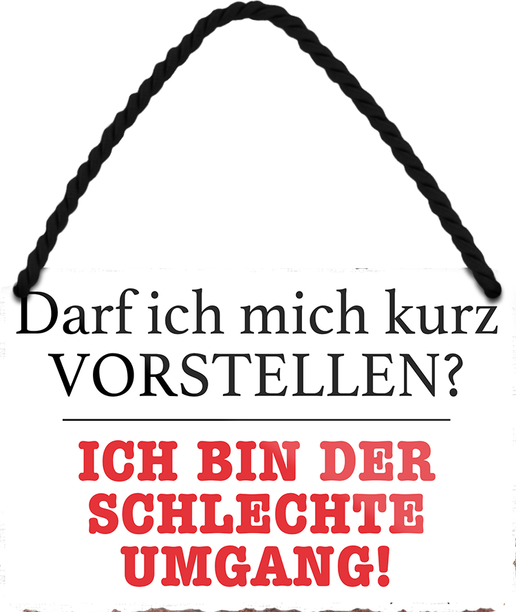 4252024252552		 ''Darf ich mich kurz Vorstellen. Schlechte Umgang''
 Schilderstore24 Blechschilder sind perfekt als Geschenk zu Weihnachten, Geburtstage, Feiern, Partys, Grillabende, Namenstag, Feiertag, Mädelsabend, Hochzeit. Jederzeit stilvoll im Wohnzimmer, Partykeller, Garage, Praxis, Büro, Café, Hauseingang Sarkasmus Ironie Funny Schwarzer Humor faul dumm fun rente lästern teufel
