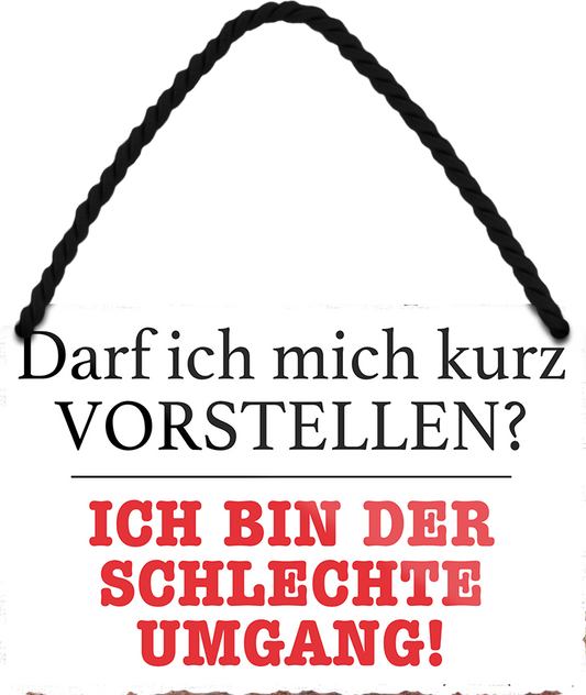 4252024252552		 ''Darf ich mich kurz Vorstellen. Schlechte Umgang''
 Schilderstore24 Blechschilder sind perfekt als Geschenk zu Weihnachten, Geburtstage, Feiern, Partys, Grillabende, Namenstag, Feiertag, Mädelsabend, Hochzeit. Jederzeit stilvoll im Wohnzimmer, Partykeller, Garage, Praxis, Büro, Café, Hauseingang Sarkasmus Ironie Funny Schwarzer Humor faul dumm fun rente lästern teufel