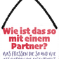 4252024252781		 ''Wie ist das so mit einem Partner'' Schilderstore24 Blechschilder sind perfekt als Geschenk zu Weihnachten, Geburtstage, Feiern, Partys, Grillabende, Namenstag, Feiertag, Mädelsabend, Hochzeit. Jederzeit stilvoll im Wohnzimmer, Partykeller, Garage, Praxis, Büro, Café, Hauseingang Familie Zuhause Eltern Geschwister oma opa familie mama papa geschwister
