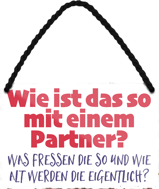 4252024252781		 ''Wie ist das so mit einem Partner'' Schilderstore24 Blechschilder sind perfekt als Geschenk zu Weihnachten, Geburtstage, Feiern, Partys, Grillabende, Namenstag, Feiertag, Mädelsabend, Hochzeit. Jederzeit stilvoll im Wohnzimmer, Partykeller, Garage, Praxis, Büro, Café, Hauseingang Familie Zuhause Eltern Geschwister oma opa familie mama papa geschwister

