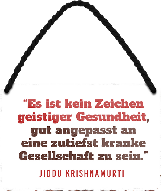 4252024253054		 ''Es ist kein Zeichen geistiger Gesundheit.. kranke Gesellschaft'' Schilderstore24 Blechschilder sind perfekt als Geschenk zu Weihnachten, Geburtstage, Feiern, Partys, Grillabende, Namenstag, Feiertag, Mädelsabend, Hochzeit. Jederzeit stilvoll im Wohnzimmer, Partykeller, Garage, Praxis, Büro, Café, Hauseingang Bundesland Deutschland Länder Kultur Staatsgebiet Sprache tradition hauptstadt minister politik
