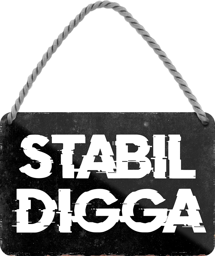 4252024252606		 ''Stabil Digga'' Schilderstore24 Blechschilder sind perfekt als Geschenk zu Weihnachten, Geburtstage, Feiern, Partys, Grillabende, Namenstag, Feiertag, Mädelsabend, Hochzeit. Jederzeit stilvoll im Wohnzimmer, Partykeller, Garage, Praxis, Büro, Café, Hauseingang Sarkasmus Ironie Funny Schwarzer Humor faul dumm fun rente lästern teufel
