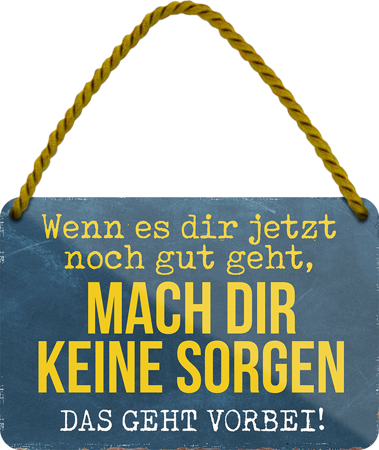 4252024253009		 ''Wenn es dir jetzt noch gut geht, das geht vorbei''
Schilderstore24 Blechschilder sind perfekt als Geschenk zu Weihnachten, Geburtstage, Feiern, Partys, Grillabende, Namenstag, Feiertag, Mädelsabend, Hochzeit. Jederzeit stilvoll im Wohnzimmer, Partykeller, Garage, Praxis, Büro, Café, Hauseingang Weisheiten Leben Sprichwörter Tipp wahrheit sprichwort tiefsinnig ratschlag