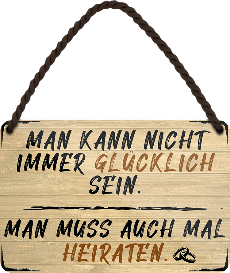 4252024252736		 ''Man kann nicht immer glücklich sein Heiraten'' Schilderstore24 Blechschilder sind perfekt als Geschenk zu Weihnachten, Geburtstage, Feiern, Partys, Grillabende, Namenstag, Feiertag, Mädelsabend, Hochzeit. Jederzeit stilvoll im Wohnzimmer, Partykeller, Garage, Praxis, Büro, Café, Hauseingang Familie Zuhause Eltern Geschwister oma opa familie mama papa geschwister

