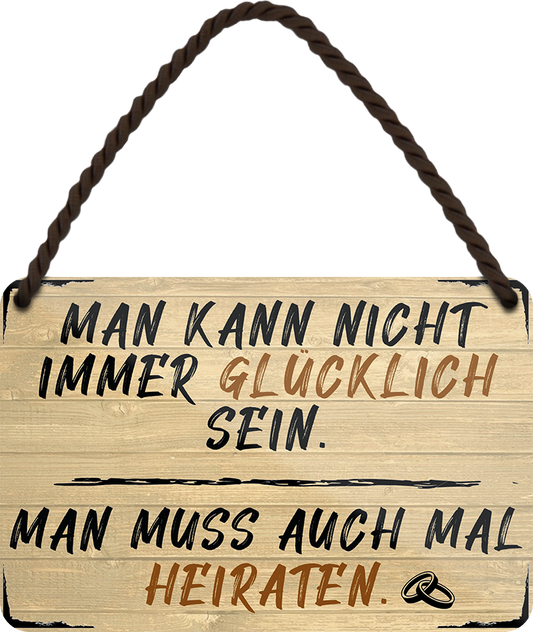 4252024252736		 ''Man kann nicht immer glücklich sein Heiraten'' Schilderstore24 Blechschilder sind perfekt als Geschenk zu Weihnachten, Geburtstage, Feiern, Partys, Grillabende, Namenstag, Feiertag, Mädelsabend, Hochzeit. Jederzeit stilvoll im Wohnzimmer, Partykeller, Garage, Praxis, Büro, Café, Hauseingang Familie Zuhause Eltern Geschwister oma opa familie mama papa geschwister
